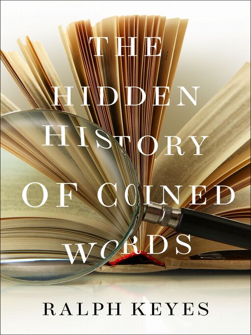 Title details for The Hidden History of Coined Words by Ralph Keyes - Available